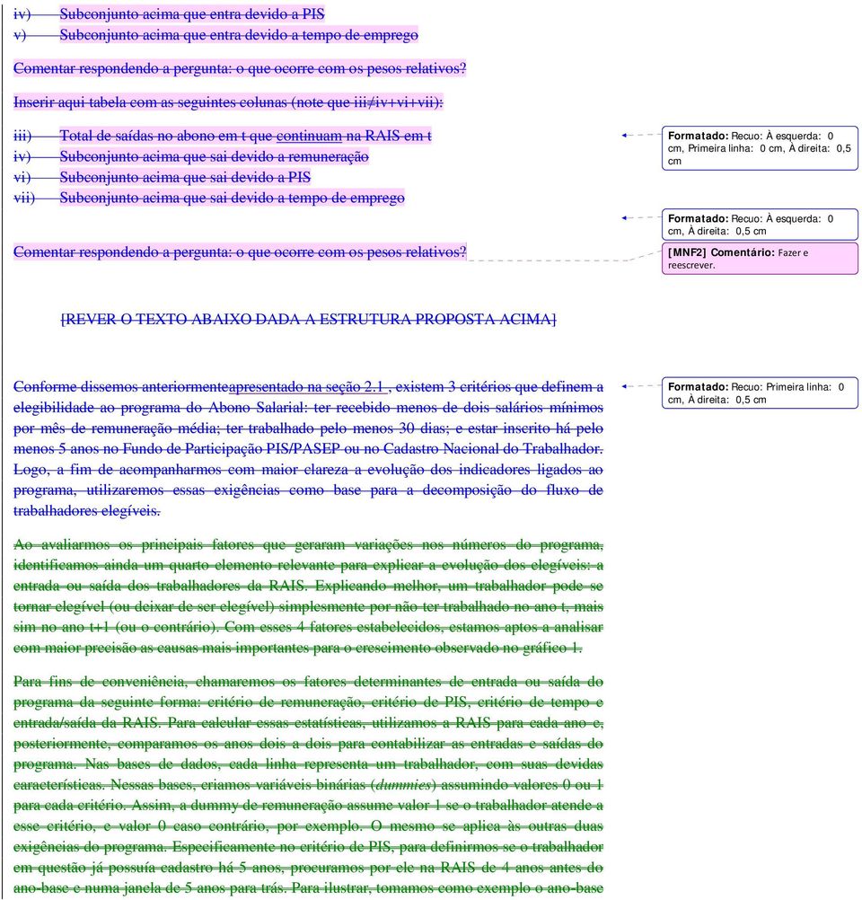 acima que sai devido a PIS vii) Subconjunto acima que sai devido a tempo de emprego Comentar respondendo a pergunta: o que ocorre com os pesos relativos?