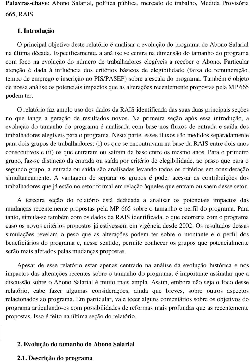 Especificamente, a análise se centra na dimensão do tamanho do programa com foco na evolução do número de trabalhadores elegíveis a receber o Abono.