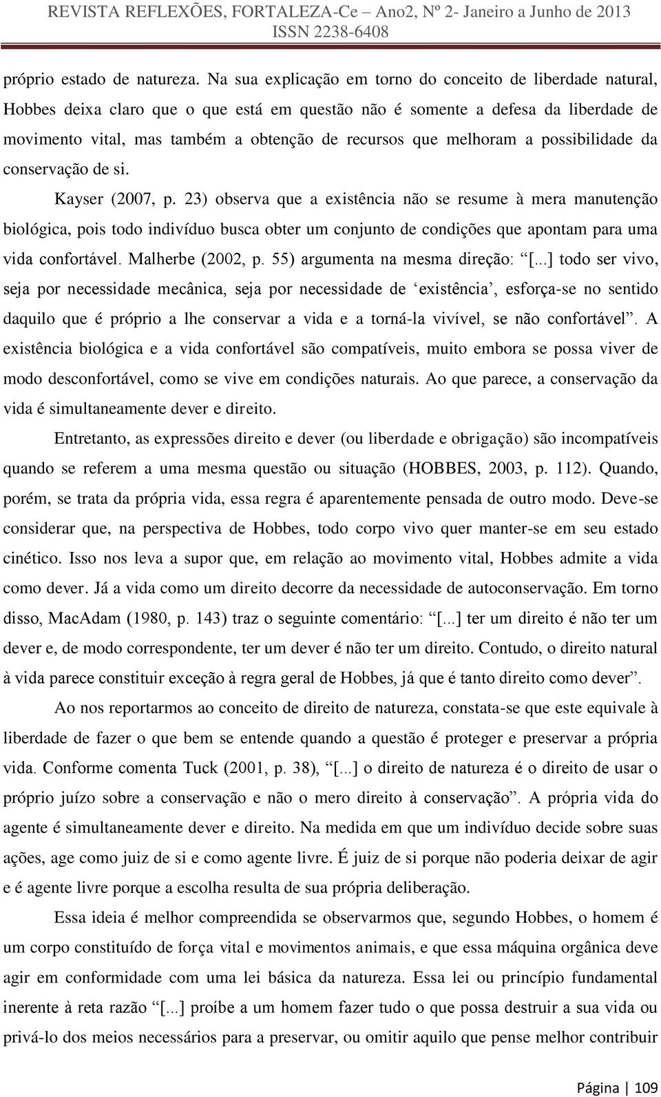 melhoram a possibilidade da conservação de si. Kayser (2007, p.