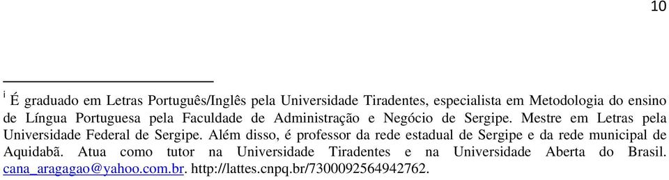 Mestre em Letras pela Universidade Federal de Sergipe.