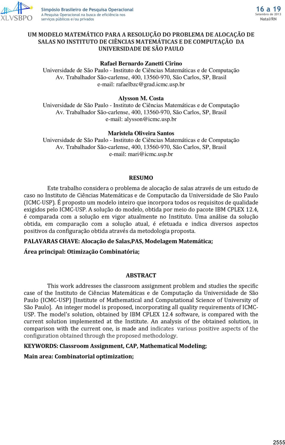 Costa Universidade de São Paulo - Instituto de Ciências Matemáticas e de Computação Av. Trabalhador São-carlense, 400, 13560-970, São Carlos, SP, Brasil e-mail: alysson@icmc.usp.