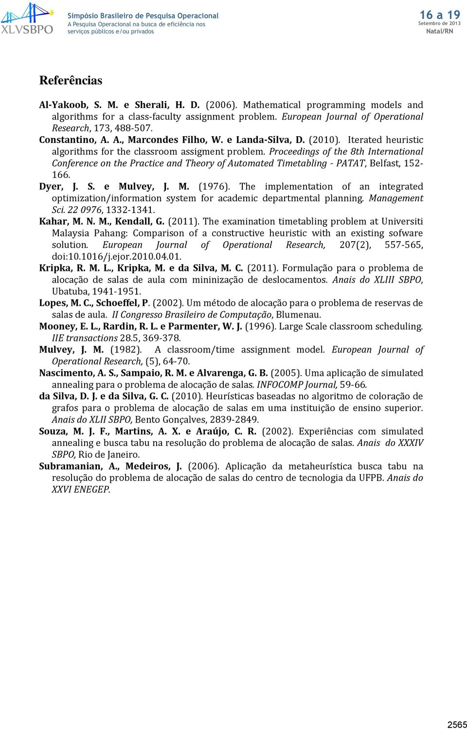 Proceedings of the 8th International Conference on the Practice and Theory of Automated Timetabling - PATAT, Belfast, 152-166. Dyer, J. S. e Mulvey, J. M. (1976).