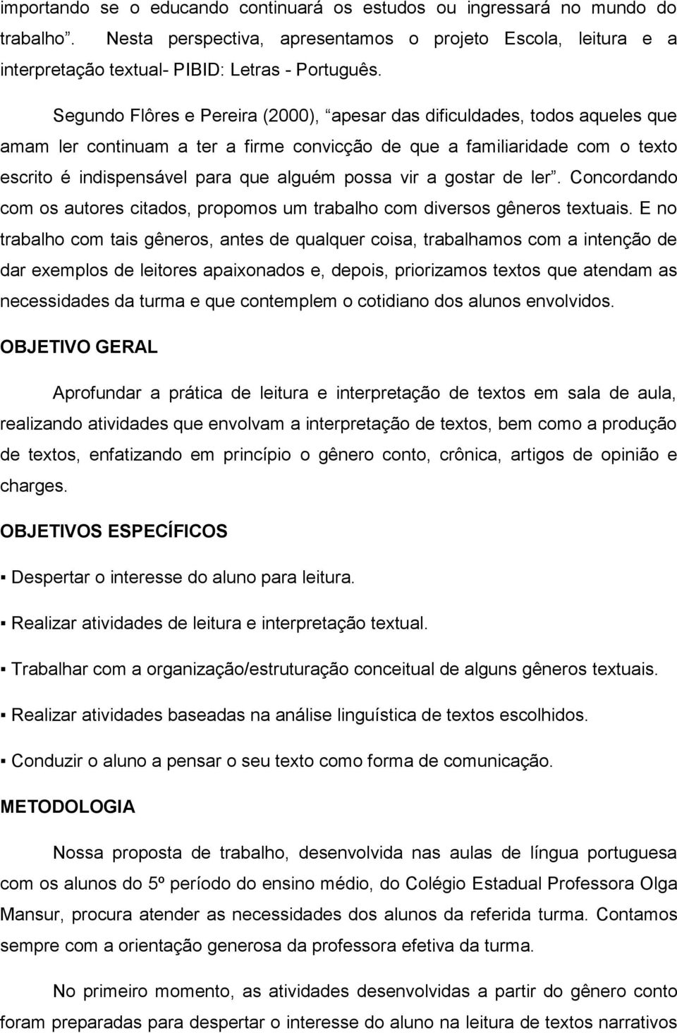 vir a gostar de ler. Concordando com os autores citados, propomos um trabalho com diversos gêneros textuais.