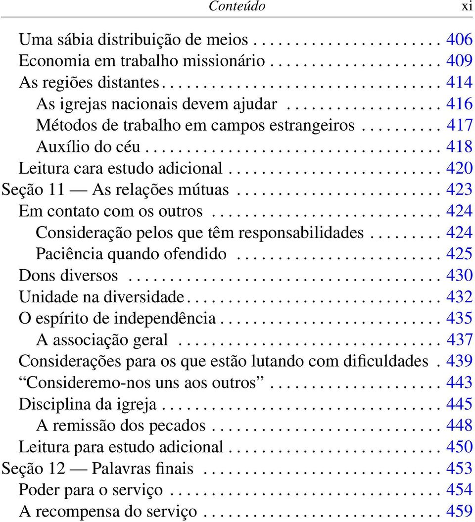 ........................ 423 Em contato com os outros............................ 424 Consideração pelos que têm responsabilidades......... 424 Paciência quando ofendido......................... 425 Dons diversos.