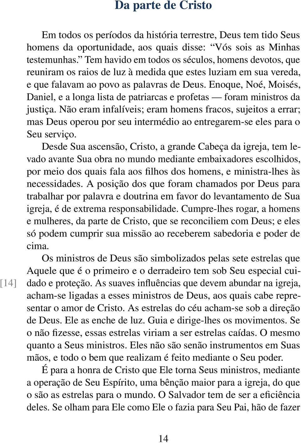 Enoque, Noé, Moisés, Daniel, e a longa lista de patriarcas e profetas foram ministros da justiça.