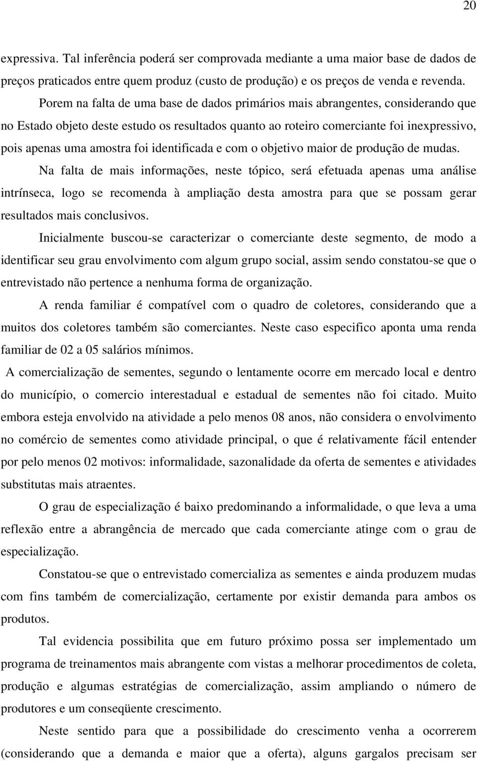 foi identificada e com o objetivo maior de produção de mudas.