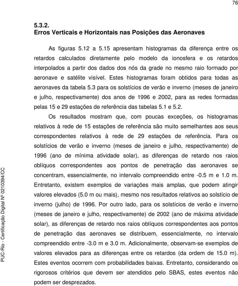 aeronave e satélite visível. Estes histogramas foram obtidos para todas as aeronaves da tabela 5.