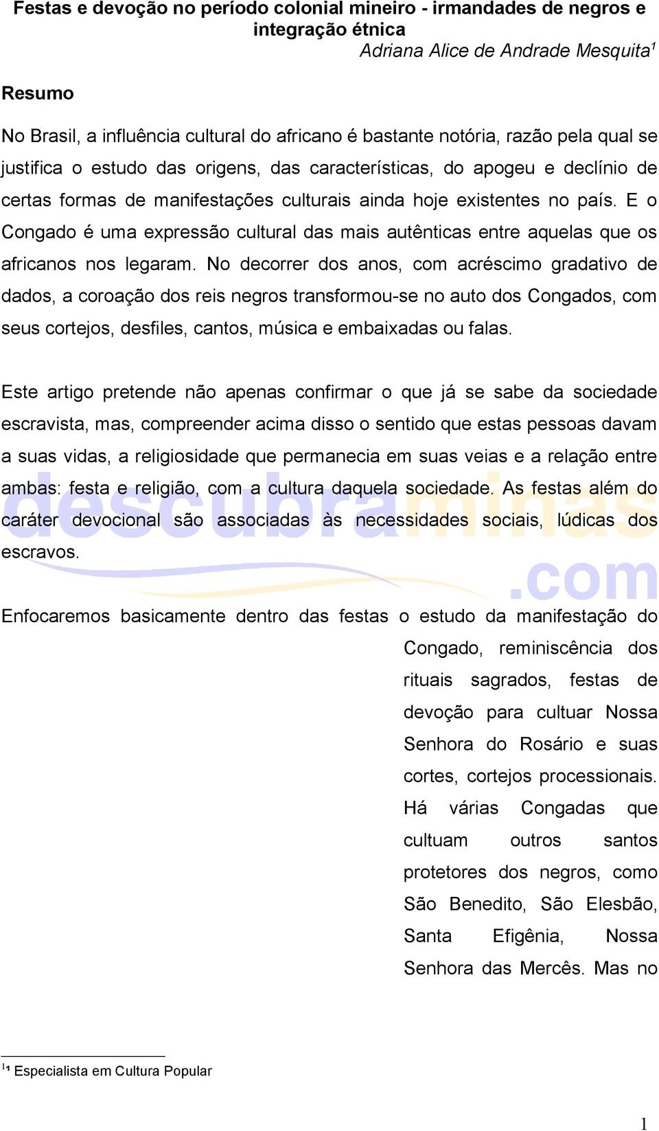 E o Congado é uma expressão cultural das mais autênticas entre aquelas que os africanos nos legaram.