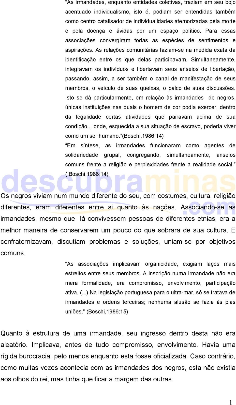 As relações comunitárias faziam-se na medida exata da identificação entre os que delas participavam.