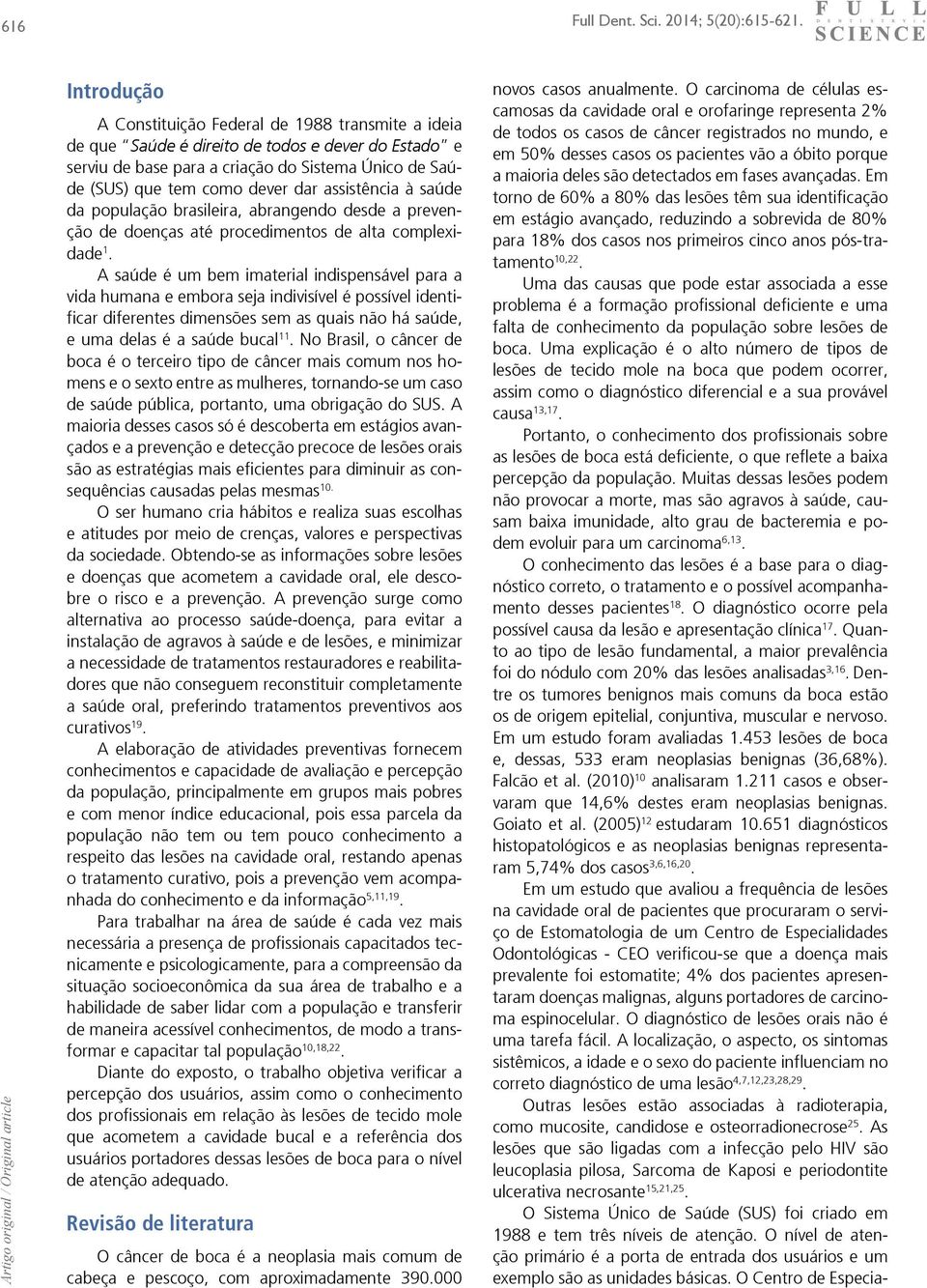 assistência à saúde da população brasileira, abrangendo desde a prevenção de doenças até procedimentos de alta complexidade 1.