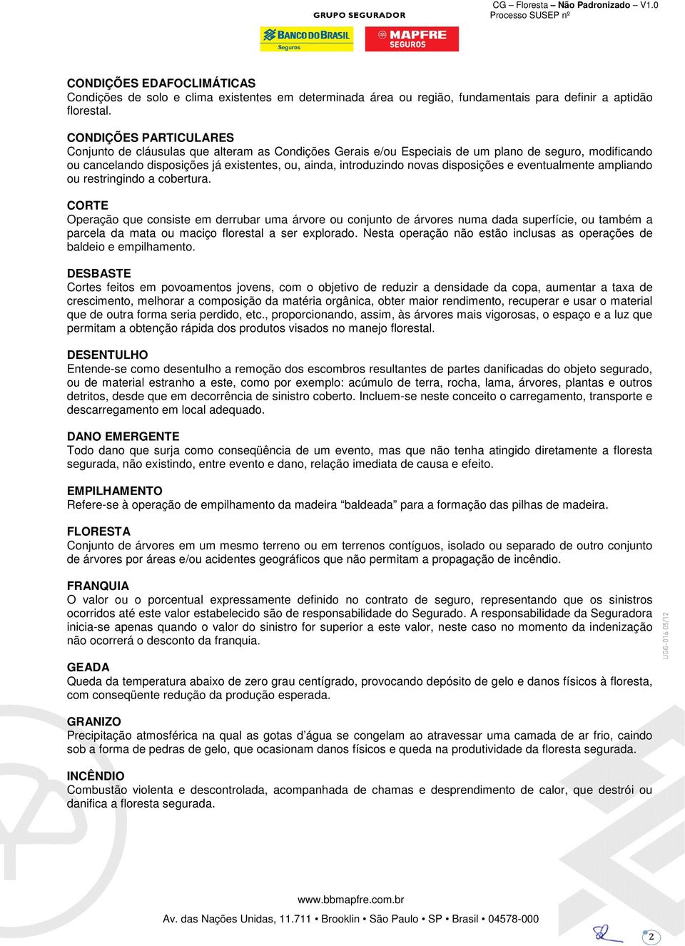 disposições e eventualmente ampliando ou restringindo a cobertura.