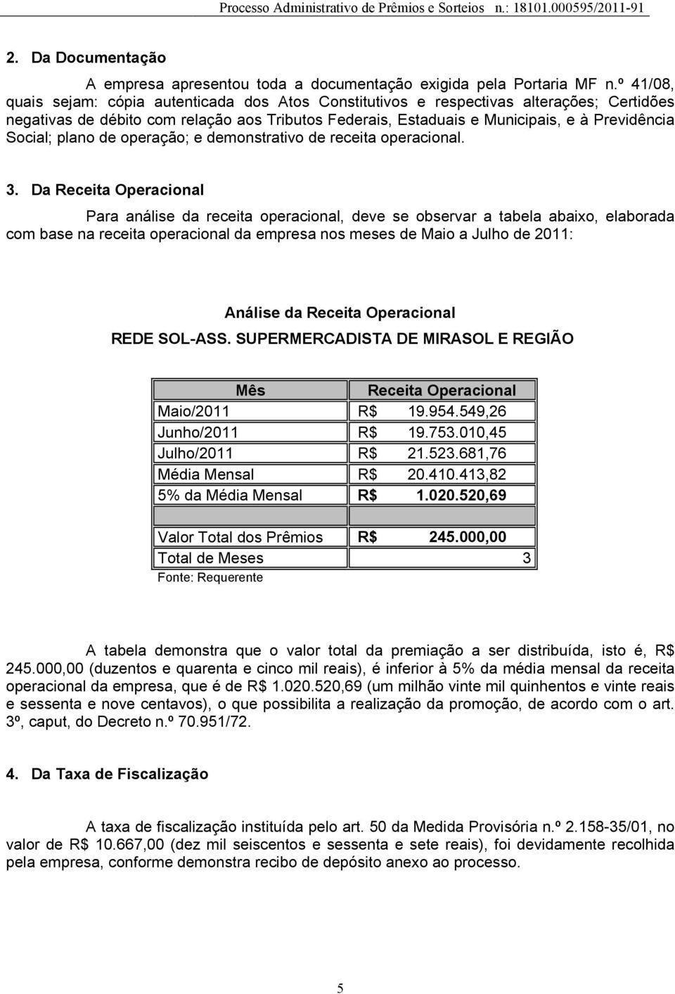 Social; plano de operação; e demonstrativo de receita operacional. 3.