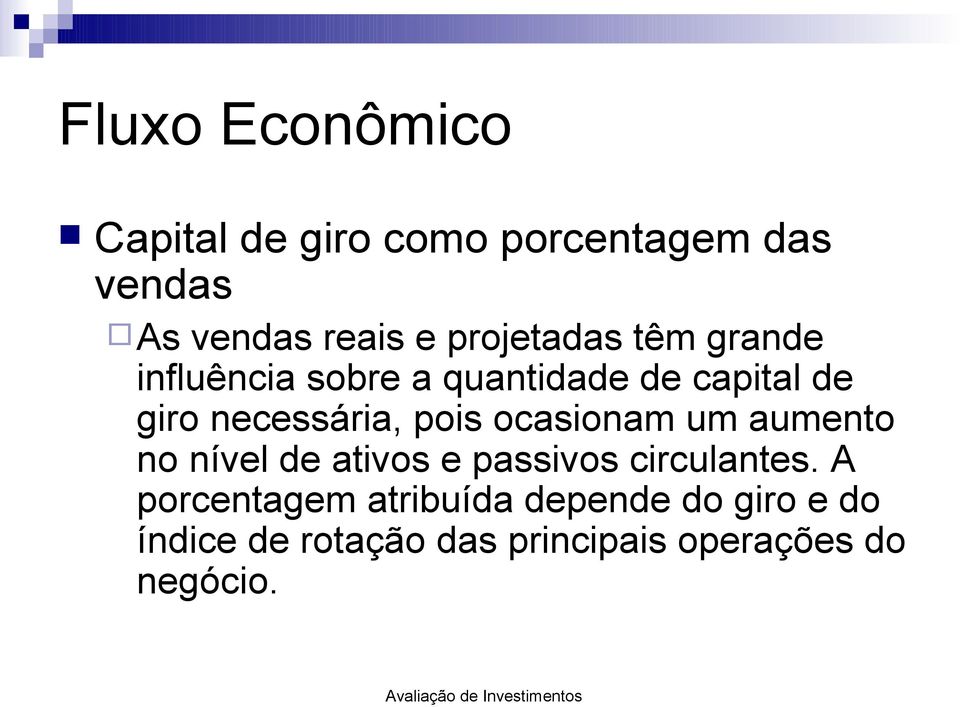 pois ocasionam um aumento no nível de ativos e passivos circulantes.