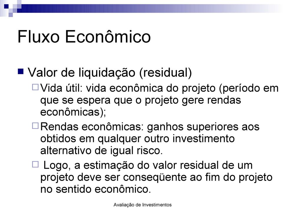 superiores aos obtidos em qualquer outro investimento alternativo de igual risco.