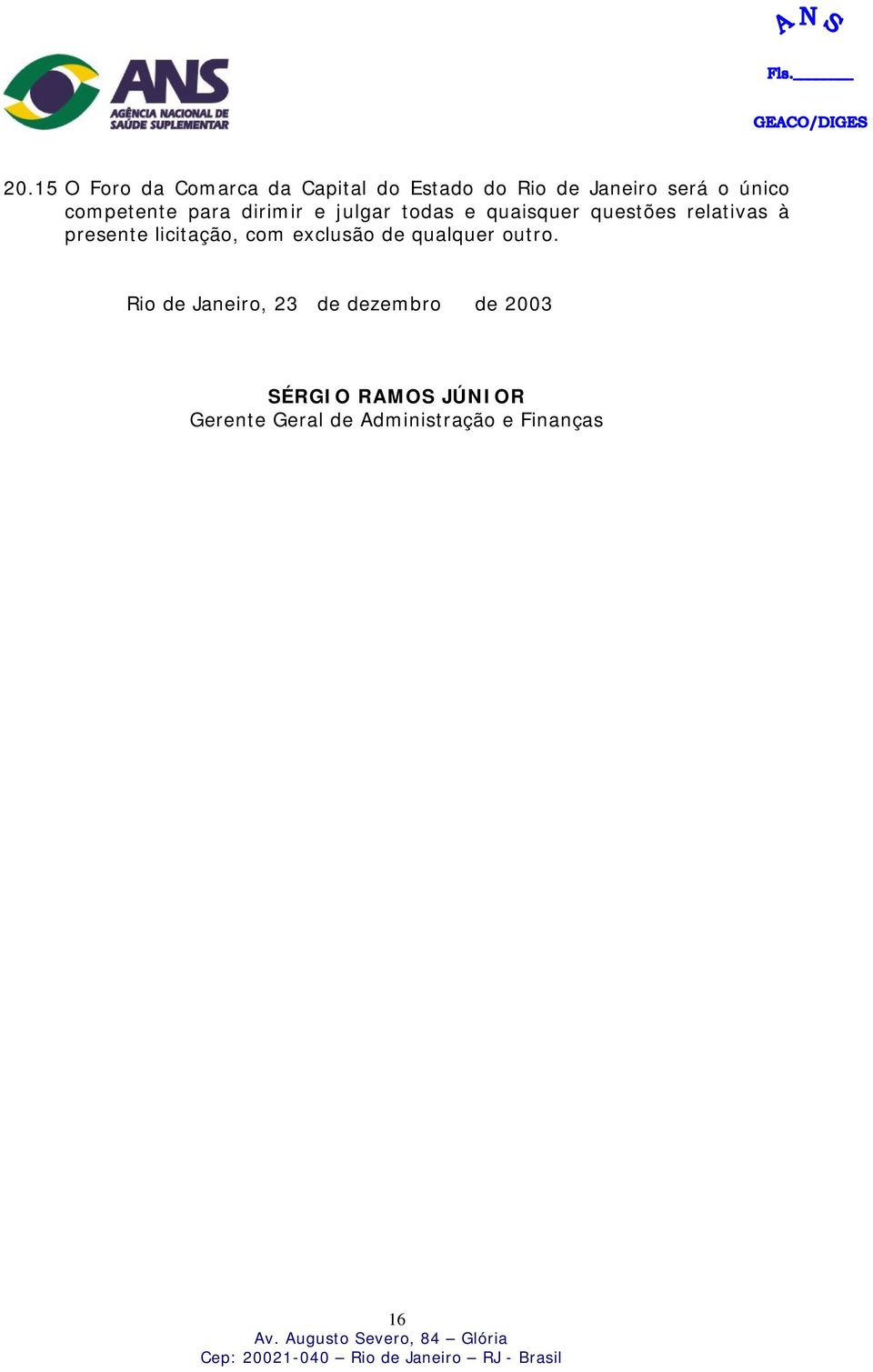 presente licitação, com exclusão de qualquer outro.