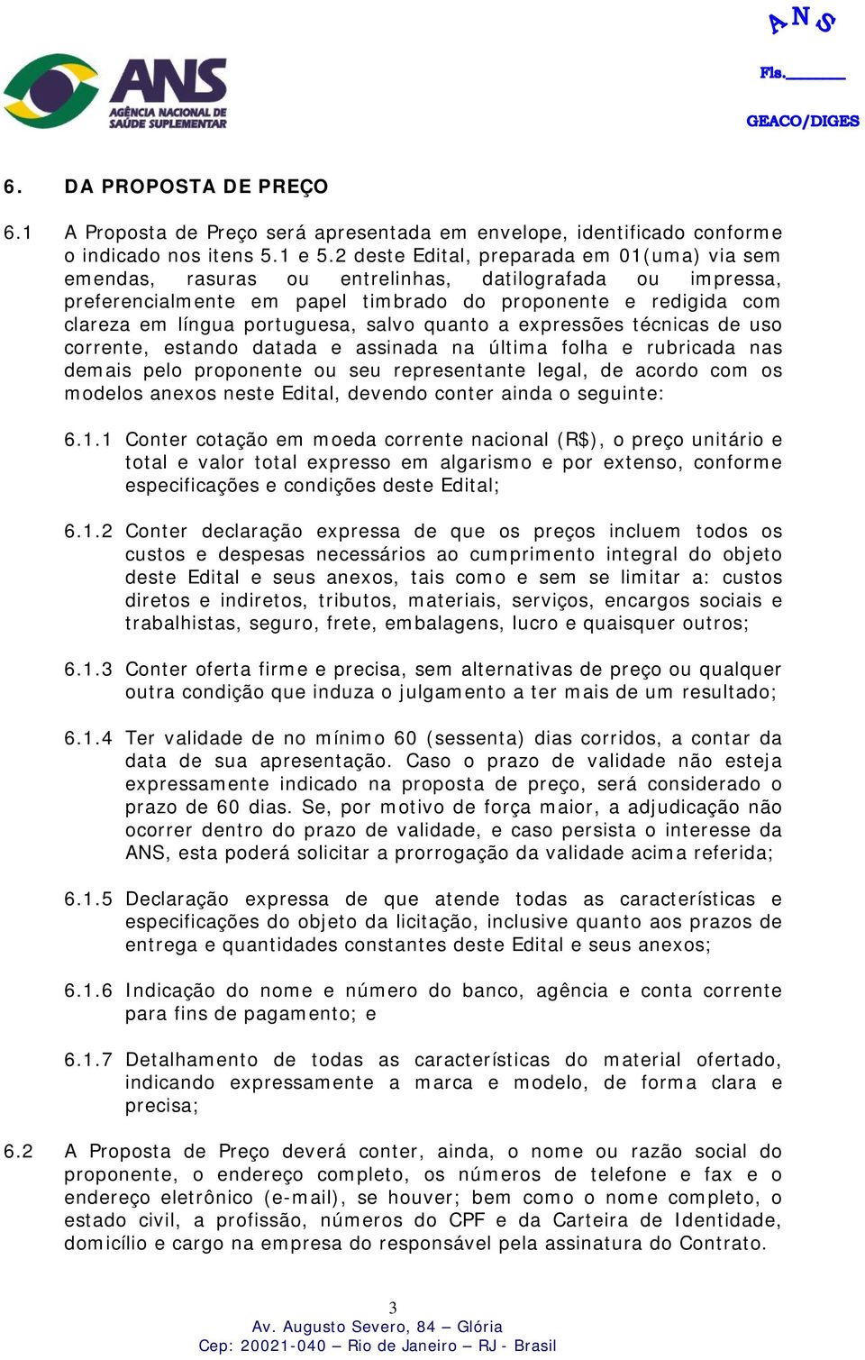 salvo quanto a expressões técnicas de uso corrente, estando datada e assinada na última folha e rubricada nas demais pelo proponente ou seu representante legal, de acordo com os modelos anexos neste