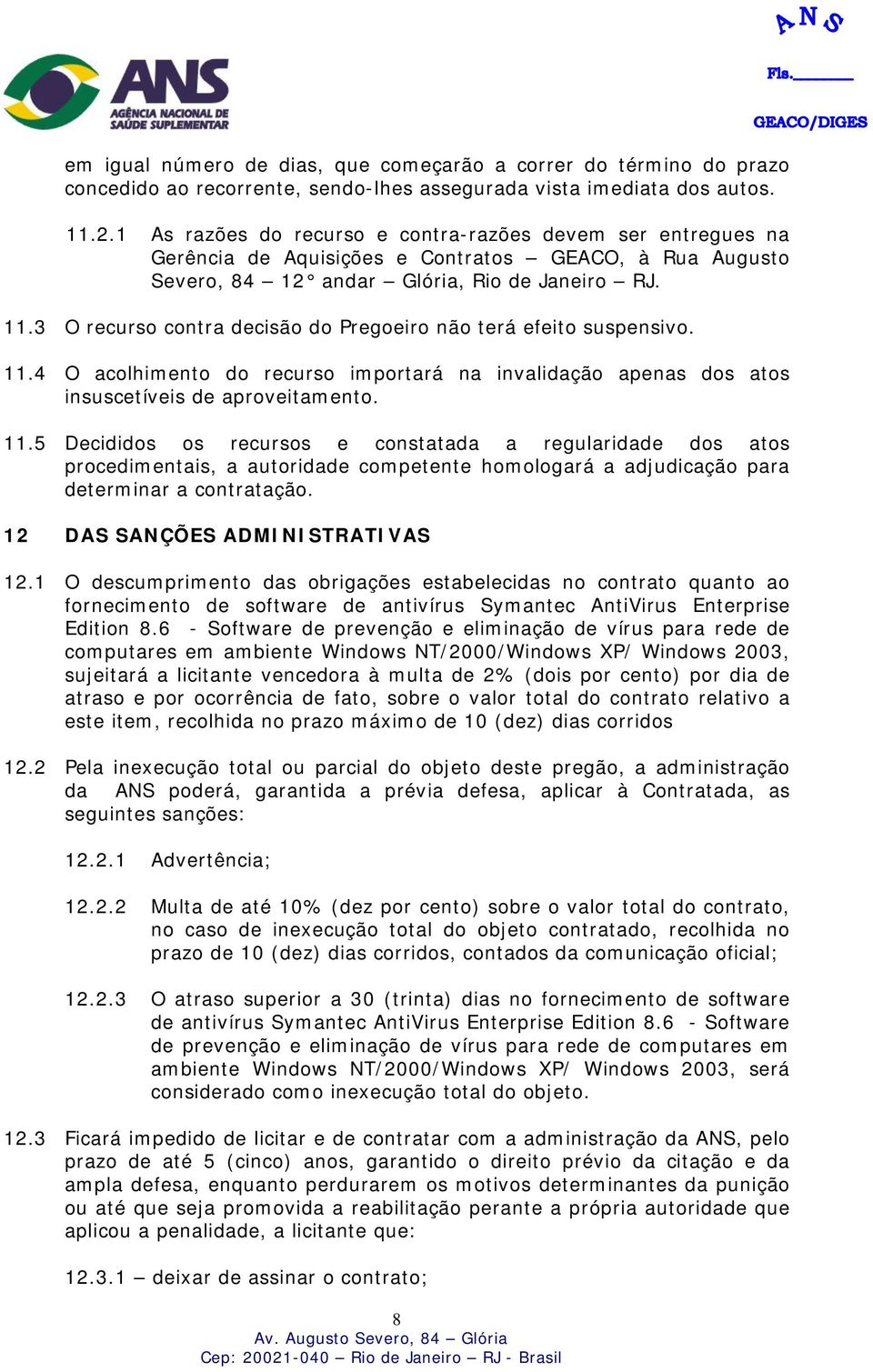 3 O recurso contra decisão do Pregoeiro não terá efeito suspensivo. 11.