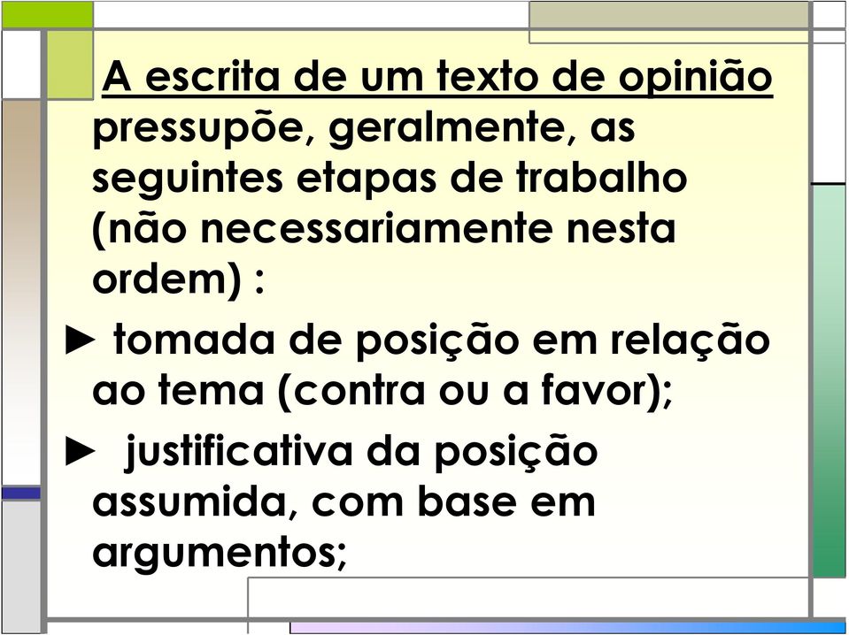 ordem) : tomada de posição em relação ao tema (contra ou a