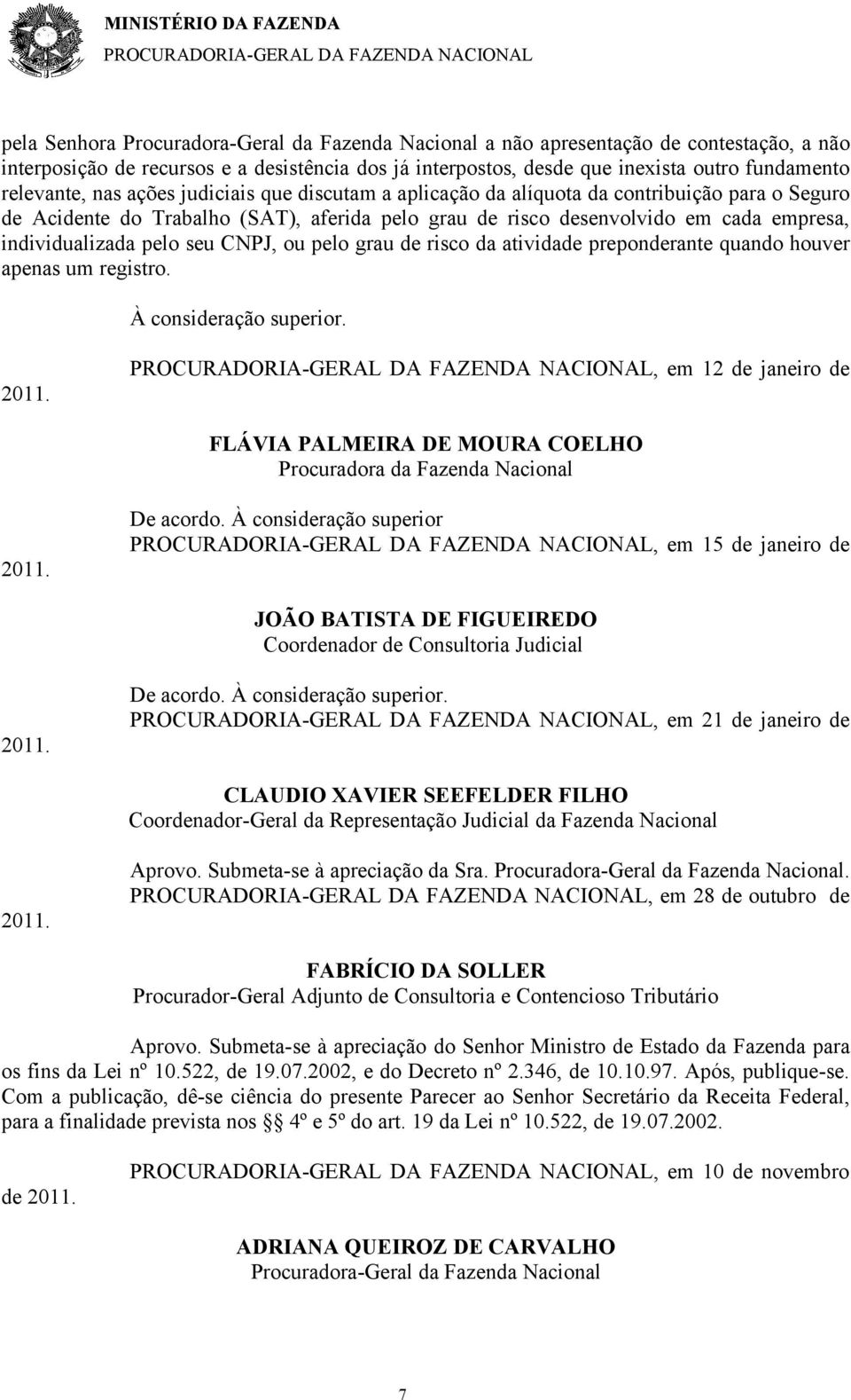 CNPJ, ou pelo grau de risco da atividade preponderante quando houver apenas um registro. À consideração superior.