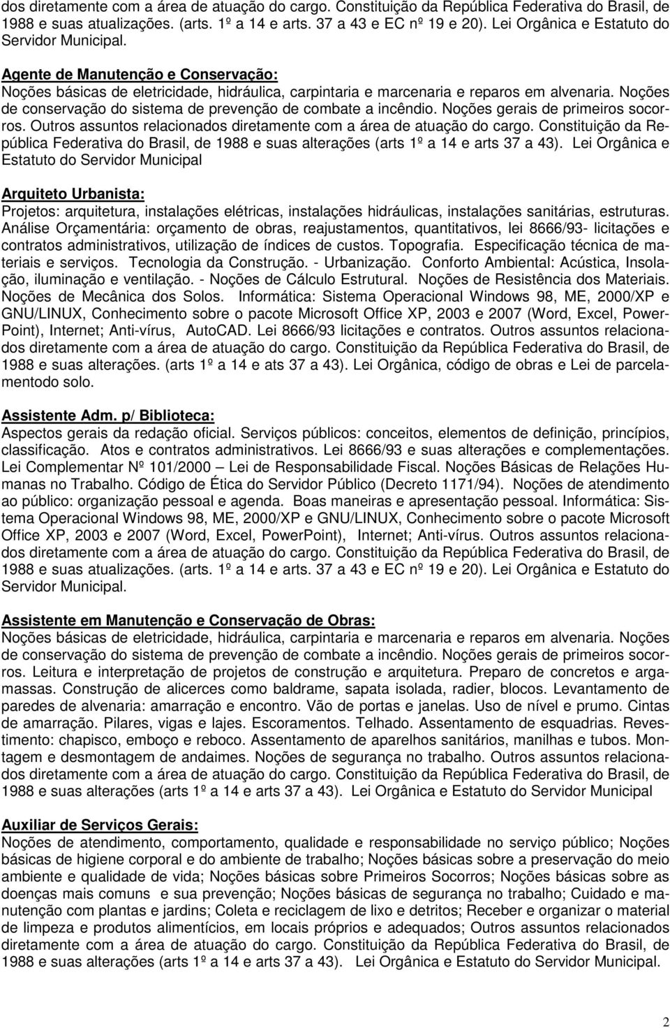 Noções gerais de primeiros socorros. Outros assuntos relacionados diretamente com a área de atuação do cargo.