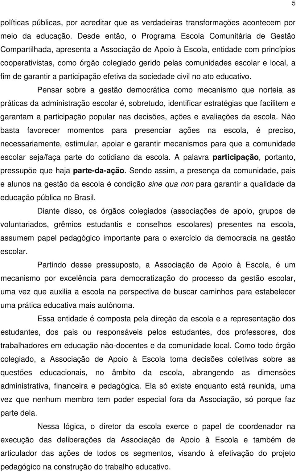 escolar e local, a fim de garantir a participação efetiva da sociedade civil no ato educativo.