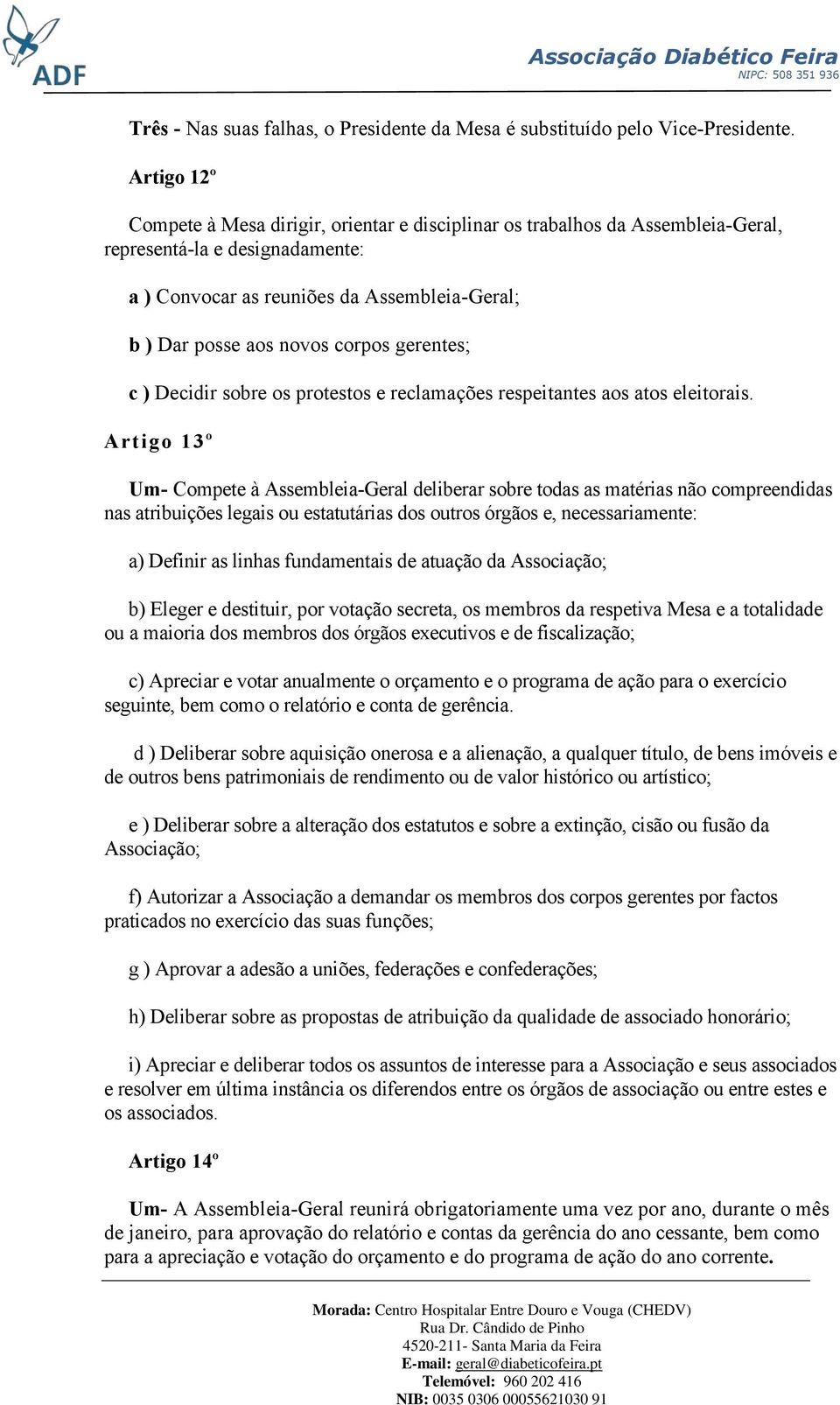 corpos gerentes; c ) Decidir sobre os protestos e reclamações respeitantes aos atos eleitorais.