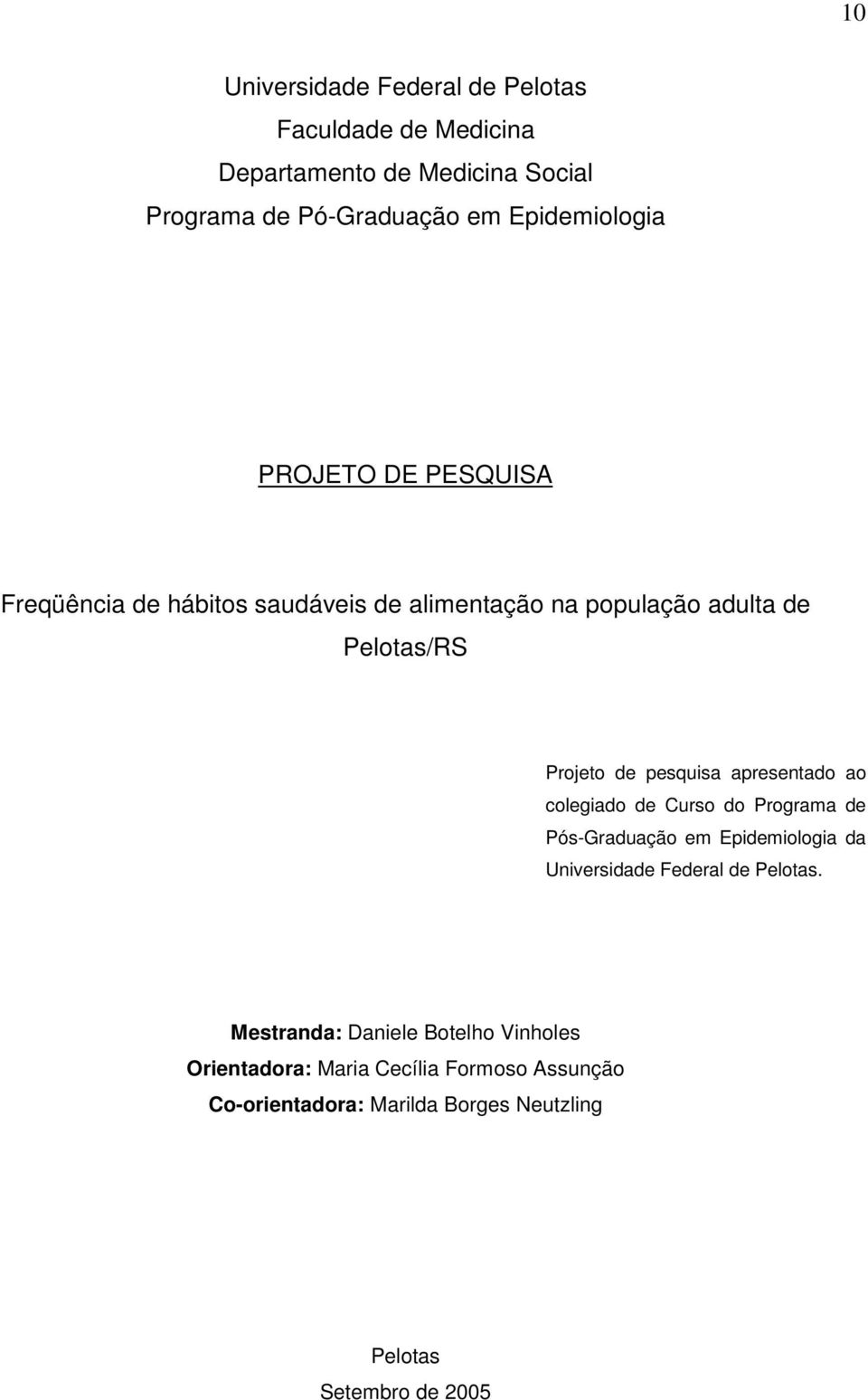 pesquisa apresentado ao colegiado de Curso do Programa de Pós-Graduação em Epidemiologia da Universidade Federal de Pelotas.