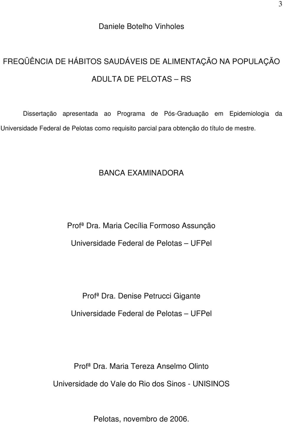 BANCA EXAMINADORA Profª Dra. Maria Cecília Formoso Assunção Universidade Federal de Pelotas UFPel Profª Dra.