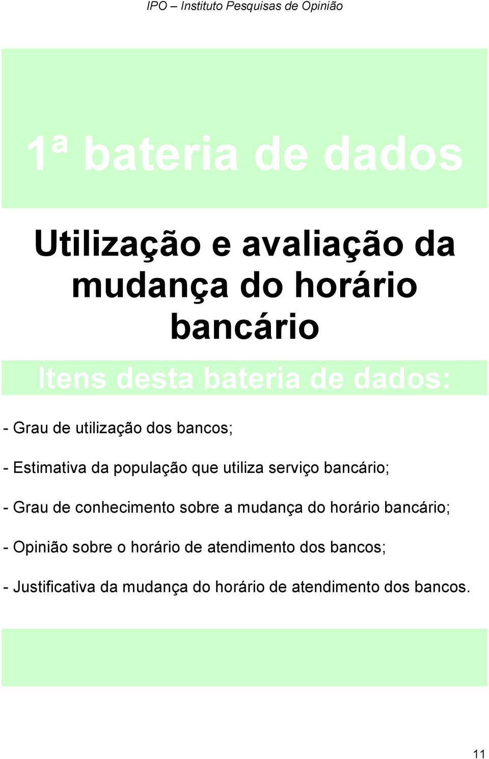 bancário; - Grau de conhecimento sobre a mudança do horário bancário; - Opinião sobre o