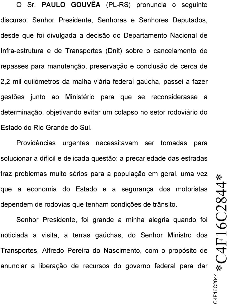 para que se reconsiderasse a determinação, objetivando evitar um colapso no setor rodoviário do Estado do Rio Grande do Sul.