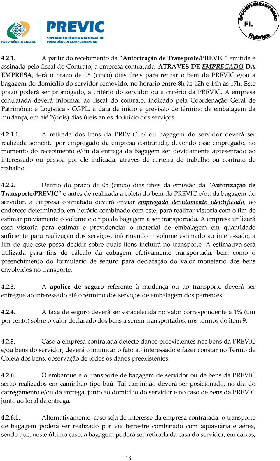 para retirar o bem da PREVIC e/ou a bagagem do domicílio do servidor removido, no horário entre 8h às 12h e 14h às 17h.