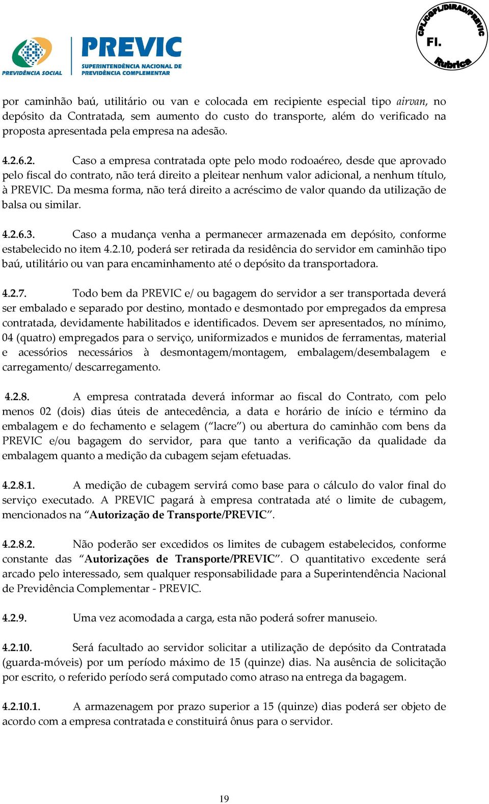 Da mesma forma, não terá direito a acréscimo de valor quando da utilização de balsa ou similar. 4.2.