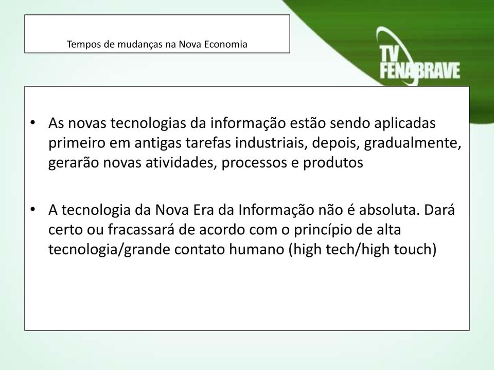 processos e produtos A tecnologia da Nova Era da Informação não é absoluta.