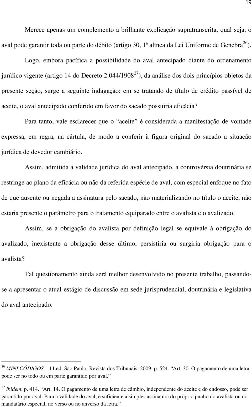 044/1908 27 ), da análise dos dois princípios objetos da presente seção, surge a seguinte indagação: em se tratando de título de crédito passível de aceite, o aval antecipado conferido em favor do