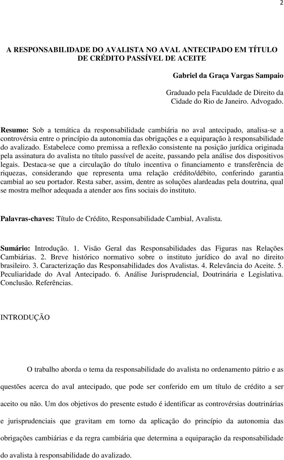 Estabelece como premissa a reflexão consistente na posição jurídica originada pela assinatura do avalista no título passível de aceite, passando pela análise dos dispositivos legais.