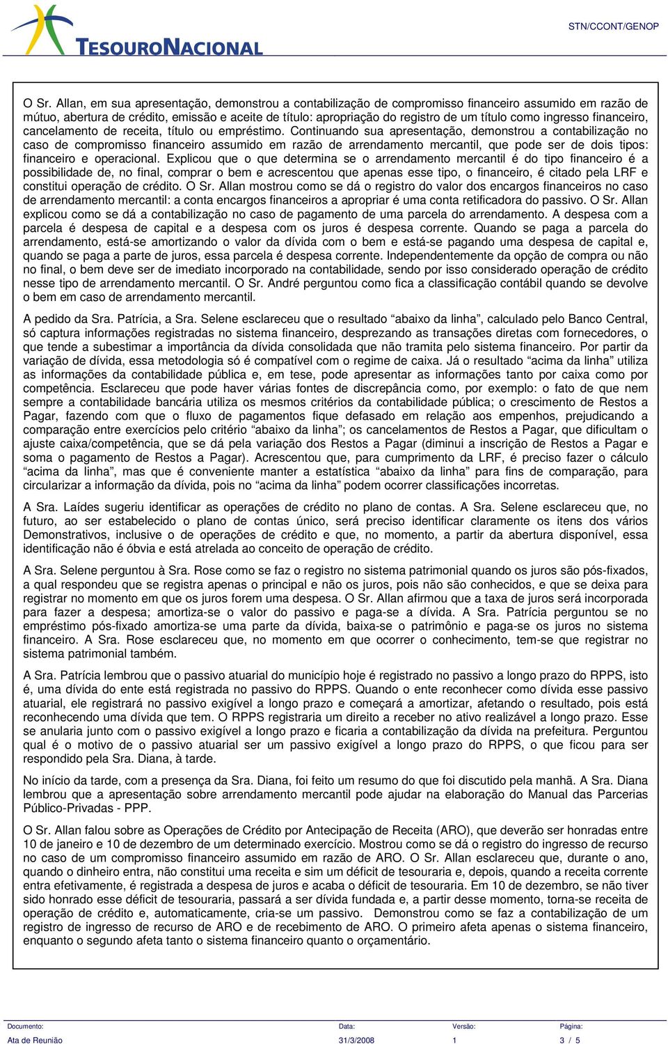 como ingresso financeiro, cancelamento de receita, título ou empréstimo.