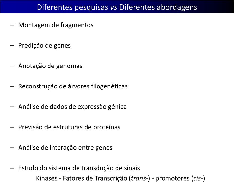 gênica Previsão de estruturas de proteínas Análise de interação entre genes Estudo do