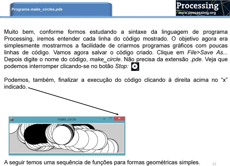 Clique em File>Save As... Depois digite o nome do código, make_circle. Não precisa da extensão.pde.