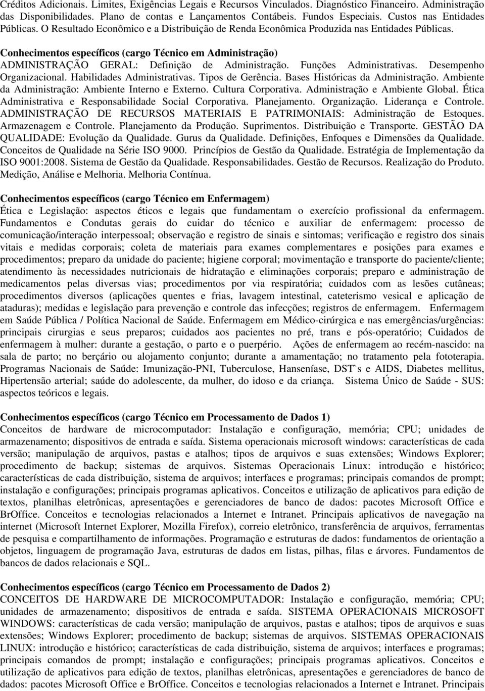 Conhecimentos específicos (cargo Técnico em Administração) ADMINISTRAÇÃO GERAL: Definição de Administração. Funções Administrativas. Desempenho Organizacional. Habilidades Administrativas.