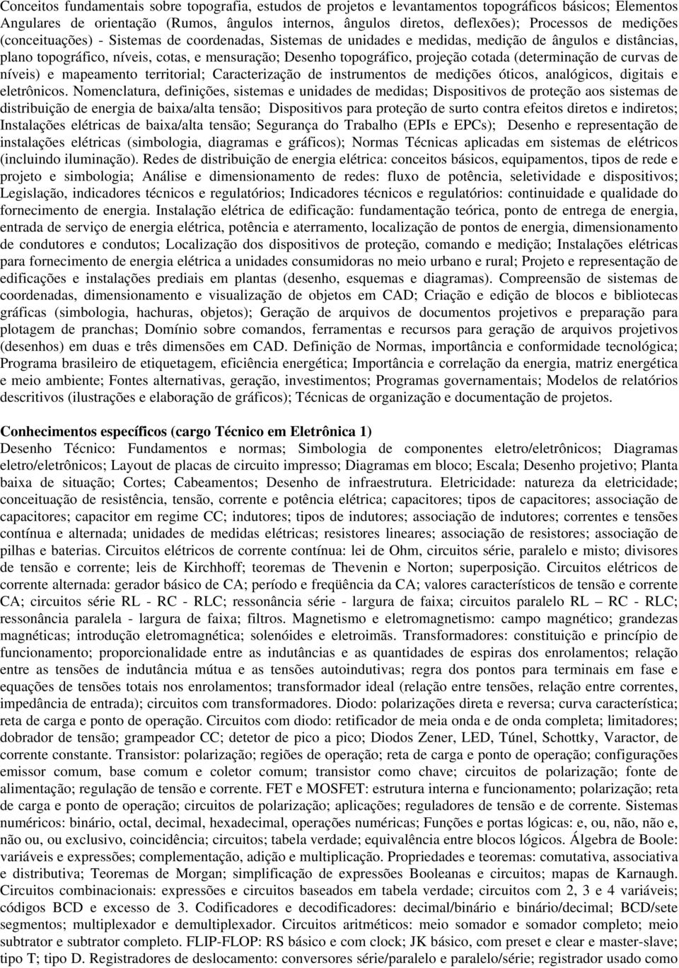 cotada (determinação de curvas de níveis) e mapeamento territorial; Caracterização de instrumentos de medições óticos, analógicos, digitais e eletrônicos.