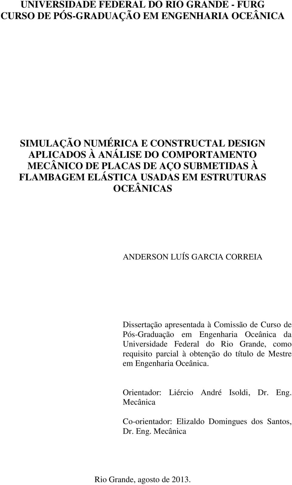 à Comissão de Curso de Pós-Graduação em Engenharia Oceânica da Universidade Federal do Rio Grande, como requisito parcial à obtenção do título de Mestre em