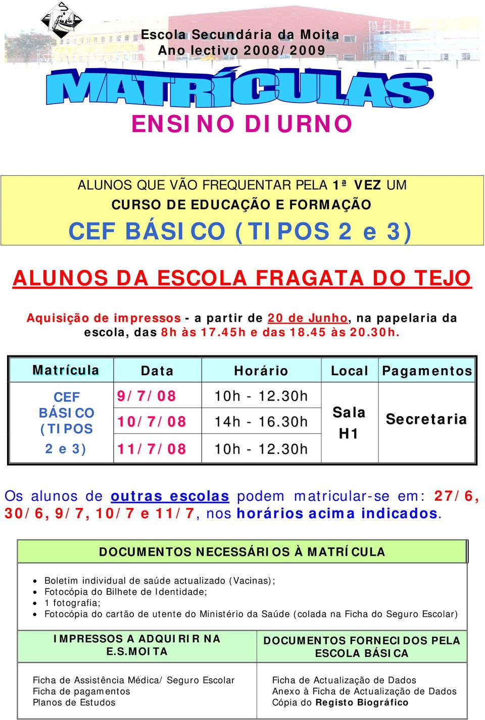 Pagamentos CEF BÁSICO (TIPOS 9/7/08 10h - 12.30h 10/7/08 14h - 16.30h 2 e 3) 11/7/08 10h - 12.