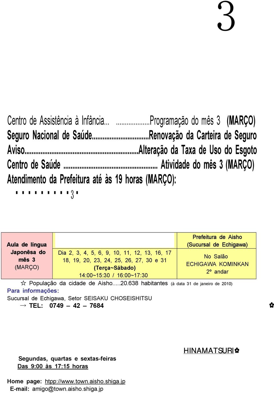 .. Atividade do mês 3 (MARÇO) Atendimento da Prefeitura até às 19 horas (MARÇO): DIA 4 e 18 (SUCURSAL DE HATASHO) DIA 11 e 25 (SUCURSAL DE ECHIGAWA) ADVOGADOCONSULTA GRATUITA Sistema de reserva.