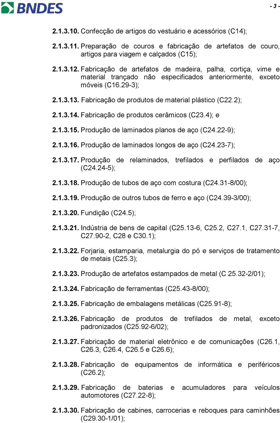 2); 2.1.3.14. Fabricação de produtos cerâmicos (C23.4); e 2.1.3.15. Produção de laminados planos de aço (C24.22-9); 2.1.3.16. Produção de laminados longos de aço (C24.23-7); 2.1.3.17.