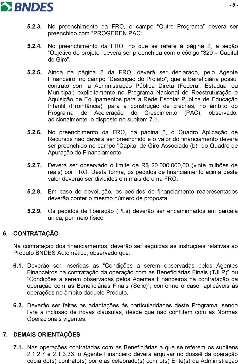 2.5. Ainda na página 2 da FRO, deverá ser declarado, pelo Agente Financeiro, no campo Descrição do Projeto, que a Beneficiária possui contrato com a Administração Pública Direta (Federal, Estadual ou