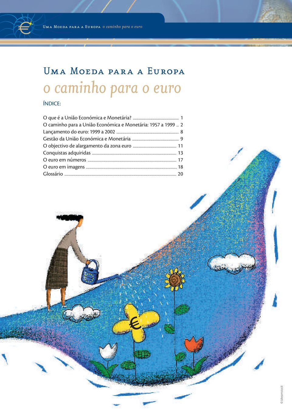 .. 2 Lançamento do euro: 1999 a 2002... 8 Gestão da União Económica e Monetária.