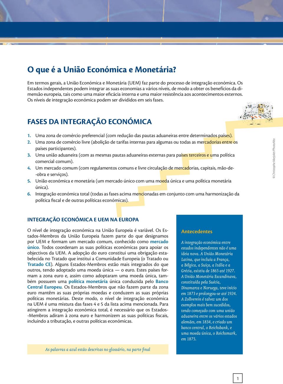 acontecimentos externos. Os níveis de integração económica podem ser divididos em seis fases. FASES DA INTEGRAÇÃO ECONÓMICA 1.