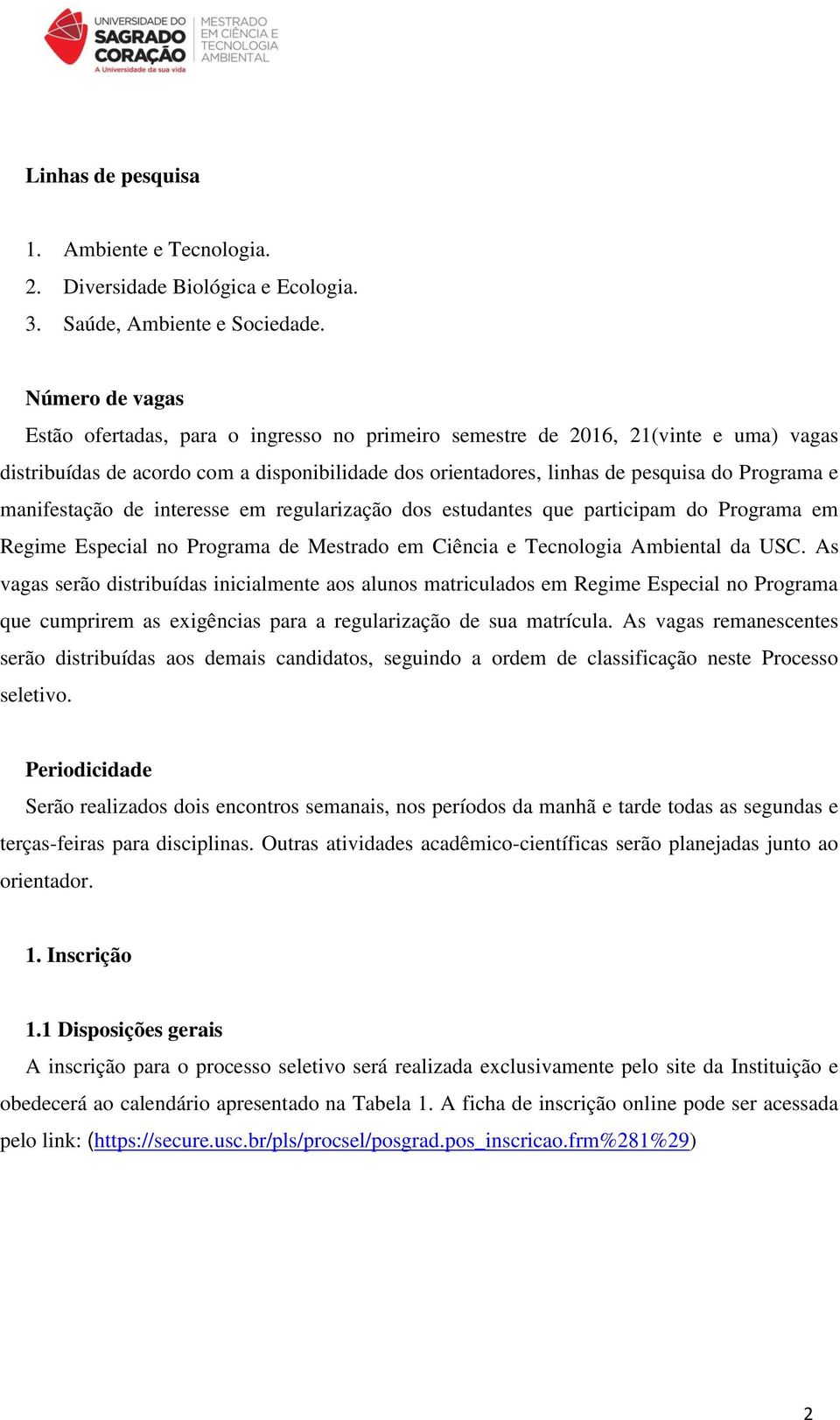 manifestação de interesse em regularização dos estudantes que participam do Programa em Regime Especial no Programa de Mestrado em Ciência e Tecnologia Ambiental da USC.