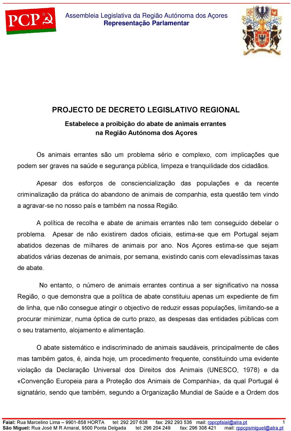 Apesar dos esforços de consciencialização das populações e da recente criminalização da prática do abandono de animais de companhia, esta questão tem vindo a agravar-se no nosso país e também na