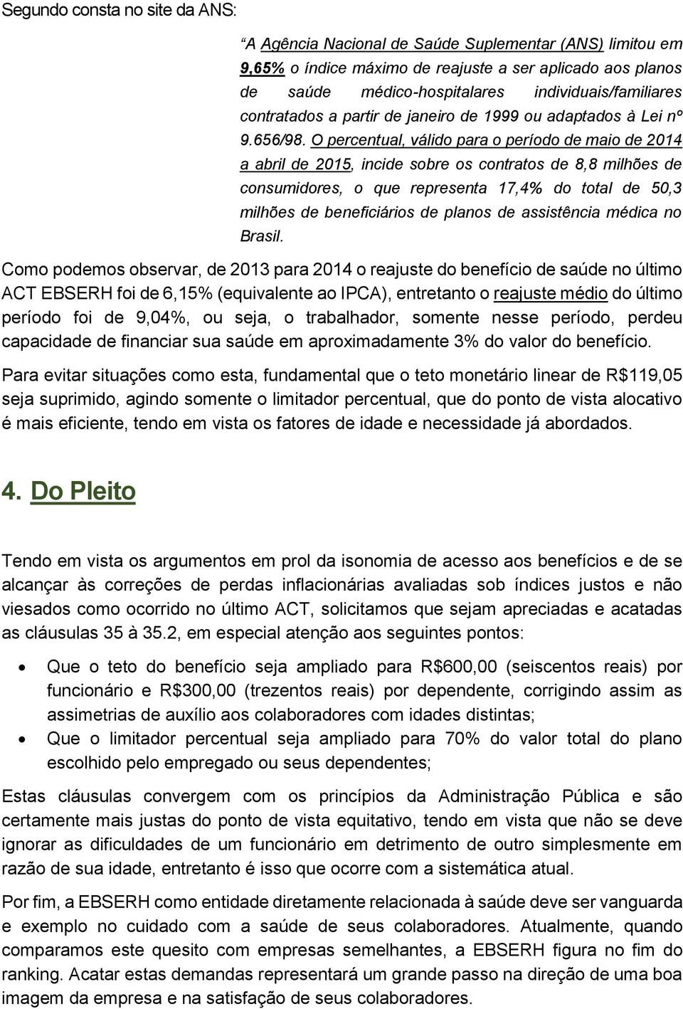 O percentual, válido para o período de maio de 2014 a abril de 2015, incide sobre os contratos de 8,8 milhões de consumidores, o que representa 17,4% do total de 50,3 milhões de beneficiários de